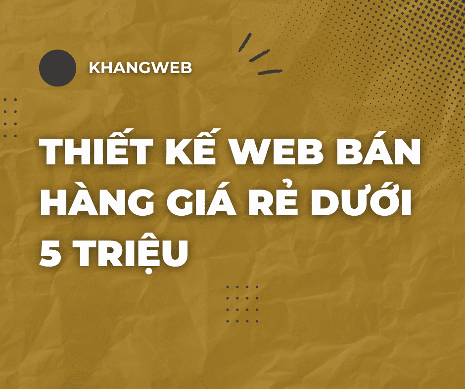 Thiết Kế Web Bán Hàng Giá Rẻ Dưới 5 Triệu